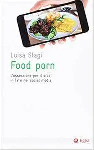 Food porn. L'ossessione del cibo in TV e nei social media [Repost]