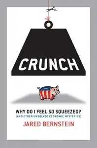 Crunch: Why Do I Feel So Squeezed? (And Other Unsolved Economic Mysteries)