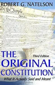 The Original Constitution: What It Actually Said and Meant