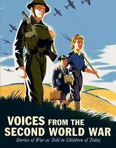 Voices from the Second World War: Stories of War as Told to Children of Today