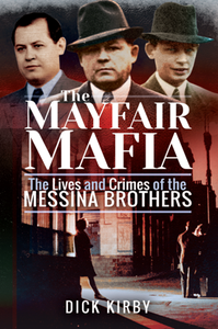 The Mayfair Mafia : The Lives and Crimes of the Messina Brothers