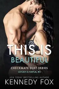 «Checkmate: This is Beautiful (Logan & Kayla, #2)» by Kennedy Fox