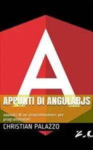 Appunti di AngularJS: appunti di un programmatore per programmatori (Programmazione Vol. 1)