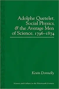 Adolphe Quetelet, Social Physics and the Average Men of Science, 1796-1874