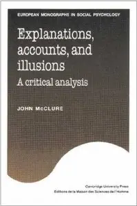 Explanations, Accounts, and Illusions: A Critical Analysis