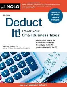 Deduct It!: Lower Your Small Business Taxes, 8th Edition