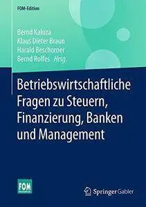 Betriebswirtschaftliche Fragen zu Steuern, Finanzierung, Banken und Management (FOM-Edition)