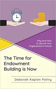 The Time for Endowment Building Is Now: Why and How to Secure Your Organization's Future