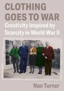 Clothing Goes to War: Creativity Inspired by Scarcity in World War II