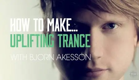 How To Make Uplifting Trance with Bjorn Akesson (2016)