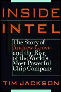 Inside Intel: Andrew Grove and the Rise of the World's Most Powerful Chip Company