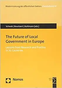 The Future of Local Government in Europe: Lessons from Research and Practice in 31 Countries