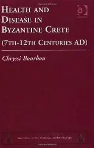 Health and Disease in Byzantine Crete (7th-12th centuries AD) (Medicine in the Medieval Mediterranean) (repost)