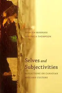 Selves and Subjectivities: Reflections on Canadian Arts and Culture