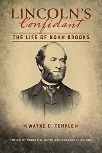 Lincoln's Confidant: The Life of Noah Brooks