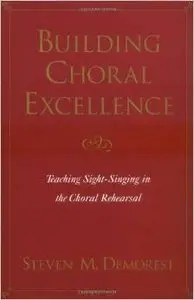 Building Choral Excellence: Teaching Sight-Singing in the Choral Rehearsal by Steven M. Demorest (Repost)