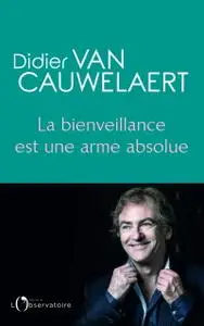 Didier Van Cauwelaert, "La bienveillance est une arme absolue"