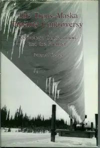The Trans-Alaska Pipeline Controversy: Technology, Conservation and the Frontier