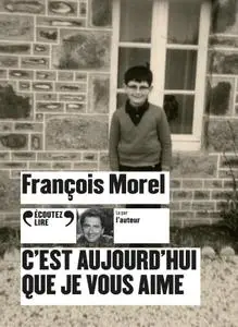 François Morel, "C'est aujourd'hui que je vous aime"