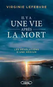 Il y a une vie après la mort : Les révélations d'une médium - Virginie Lefebvre