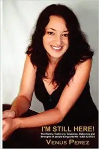 I'm Still Here! The History, Testimony, Education, Outcomes and Strengths of people living with HIV/AIDS & STD's (Repost)