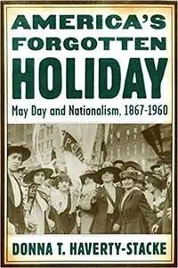 America’s Forgotten Holiday: May Day and Nationalism, 1867-1960