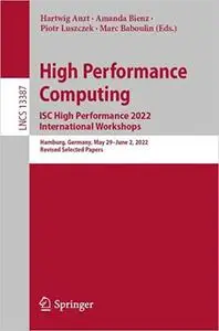 High Performance Computing. ISC High Performance 2022 International Workshops: Hamburg, Germany, May 29 – June 2, 2022,