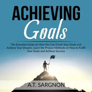 «Achieving Goals» by A.T. Sargnon