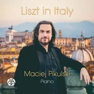 Maciej Pikulski - Liszt in Italy (2020)