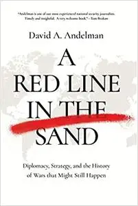 A Red Line in the Sand: Diplomacy, Strategy, and the History of Wars That Might Still Happen