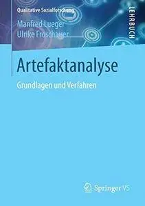 Artefaktanalyse: Grundlagen und Verfahren (Qualitative Sozialforschung)