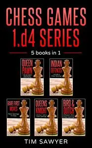 Chess Games 1.d4 Series: 5 books in 1 (Sawyer Chess Games)