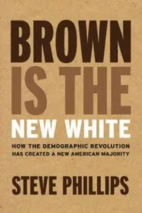 Brown Is the New White: How the Demographic Revolution Has Created a New American Majority