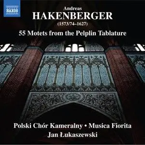 Polski Chór Kameralny, Musica Fiorita & Jan Łukaszewski - Hakenberger: 55 Motets from the Pelplin Tablature (2018)
