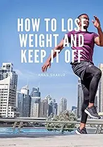 How to Lose Weight and Keep It Off: 20 Secrets to Permanent Weight Loss