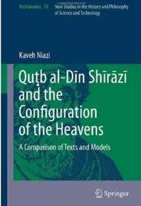 Qutb al-Din Shirazi and the Configuration of the Heavens: A Comparison of Texts and Models (repost)
