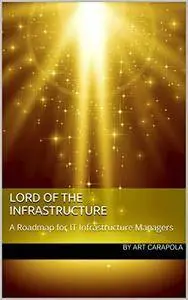 Lord of the Infrastructure: A Roadmap for IT Infrastructure Managers