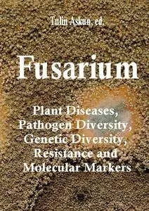 "Fusarium: Plant Diseases, Pathogen Diversity, Genetic Diversity, Resistance and Molecular Markers" ed. by Tulin Askun