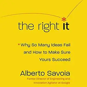 The Right It: Why So Many Ideas Fail and How to Make Sure Yours Succeed [Audiobook]