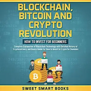 Blockchain, Bitcoin and Crypto Revolution: How to Invest for Beginners: Complete Explanation Blockchain Technology [Audiobook]