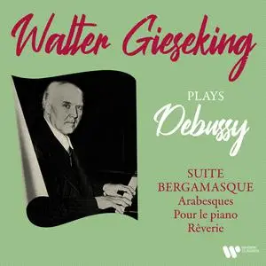 Walter Gieseking - Debussy - Suite bergamasque, Arabesques, Pour le piano & Rêverie (2022) [Official Digital Download 24/192]