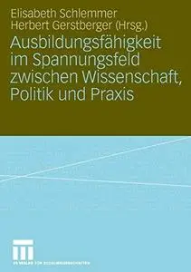 Ausbildungsfähigkeit im Spannungsfeld zwischen Wissenschaft, Politik und Praxis