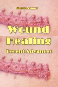 "Wound Healing Recent Advances" ed. by Shahin Aghaei