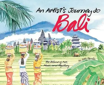 An Artist's Journey to Bali: The Island of Art, Magic and Mystery