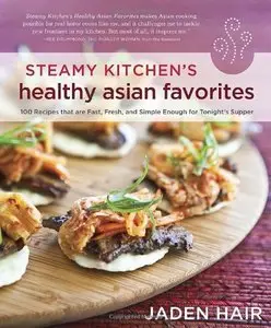 Steamy Kitchen's Healthy Asian Favorites: 100 Recipes That Are Fast, Fresh, and Simple Enough for Tonight's Supper (Repost)