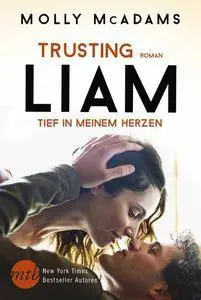 McAdams, Molly - Trusting Liam - Tief in meinem Herzen