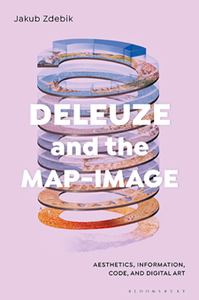 Deleuze and the Map-Image : Aesthetics, Information, Code, and Digital Art