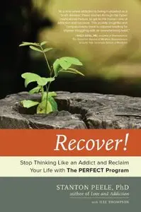 Recover!: Stop Thinking Like an Addict and Reclaim Your Life with The PERFECT Program (Repost)