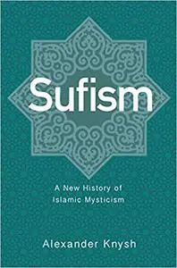 Sufism: A New History of Islamic Mysticism