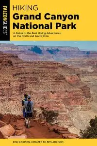 Hiking Grand Canyon National Park: A Guide to the Best Hiking Adventures on the North and South Rims, 5th Edition